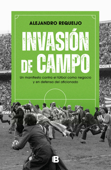 Paperback Invasión de Campo: Un Manifiesto Contra El Fútbol Como Negocio Y En Defensa del Aficionado / Field Invasion. a Manifesto Against Soccer as a Business [Spanish] Book