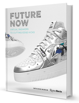 Hardcover Future Now: Virtual Sneakers to Cutting-Edge Kicks Book