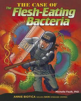 The Case of the Flesh-Eating Bacteria: Annie Biotica Solves Skin Disease Crimes - Book  of the Annie Biotica