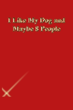 I Like My Dog and Maybe 8 People: Lined Journal.Gold letters.Red cover