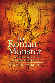 The Roman Monster: An Icon of the Papal Antichrist in Reformation Polemics - Book  of the Early Modern Studies