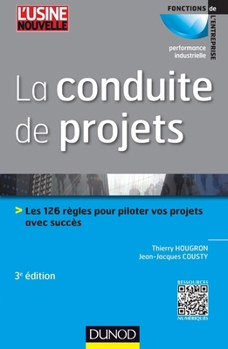 La conduite de projets - 3e ed. - Les 126 règles pour piloter vos projets avec succès: Les 126 règles pour piloter vos projets avec succès