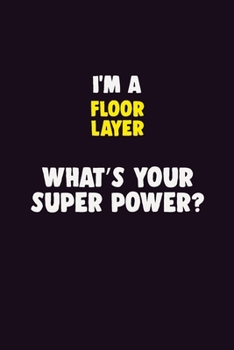 Paperback I Am A Floor Layer, What's Your Super Power?: 6X9 120 pages Career Notebook Unlined Writing Journal Book