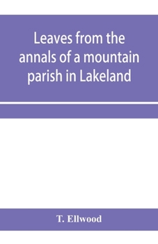 Paperback Leaves from the annals of a mountain parish in Lakeland: being a sketch of the history of the church and benefice of Torver, together with its school Book