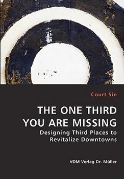 Paperback THE ONE THIRD YOU ARE MISSING - Designing Third Places to Revitalize Downtowns Book
