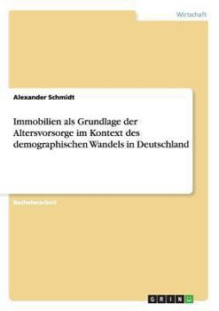 Paperback Immobilien als Grundlage der Altersvorsorge im Kontext des demographischen Wandels in Deutschland [German] Book