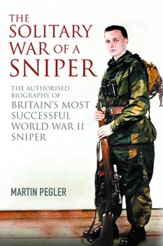 Hardcover The Solitary War of a Sniper: The Authorised Biography of Britain's Most Successful World War II Sniper Book