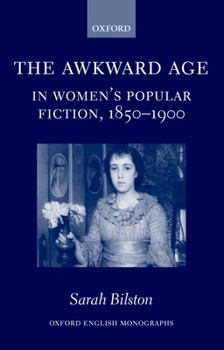 Hardcover The Awkward Age in Women's Popular Fiction, 1850-1900: Girls and the Transition to Womanhood Book