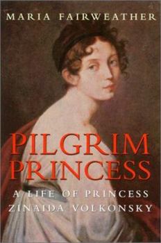 Hardcover Pilgrim Princess: A Life of Princess Zinaida Volkonsky Book