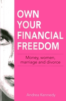 Paperback Own Your Financial Freedom: Money, Women, Marriage and Divorce Book