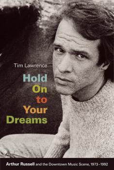 Paperback Hold On to Your Dreams: Arthur Russell and the Downtown Music Scene, 1973-1992 Book