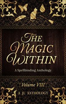 The Magic Within : A Spellbinding Anthology