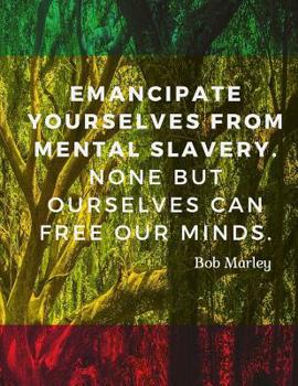 Paperback Emancipate yourselves from mental slavery. None but ourselves can free our minds.: 110 Lined Pages Motivational Notebook with Quote by Bob Marley Book