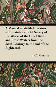 Paperback A Manual of Welsh Literature - Containing a Brief Survey of the Works of the Chief Bards and Prose Writers from the Sixth Century to the end of the Ei Book