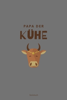 Papa der Kühe Notizbuch: liniertes Notizbuch A5 mit Spruch - 110 Seiten | Landwirt Bauer Kühe Lieblingstier Dorfkind | Geschenk Weihnachten Geburtstag (German Edition)