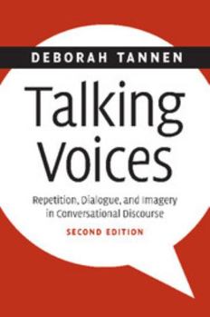 Talking Voices: Repetition, Dialogue, and Imagery in Conversational Discourse (Studies in Interactional Sociolinguistics) - Book #6 of the Studies in Interactional Sociolinguistics