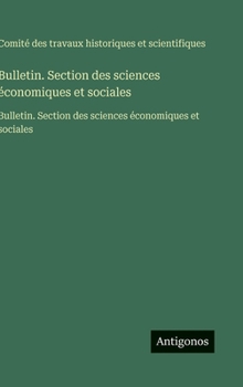 Bulletin. Section des sciences économiques et sociales: Bulletin. Section des sciences économiques et sociales (French Edition)