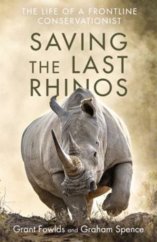 Paperback Saving the Last Rhinos: One Man's Fight to Save Africa's Endangered Animals Book