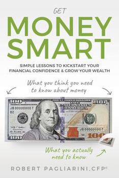 Paperback Get Money Smart: Simple Lessons to Kickstart Your Financial Confidence & Grow Your Wealth Book