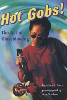 Paperback Hot Gobs!: The Art of Glassblowing Book