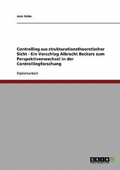 Paperback Controlling aus strukturationstheoretischer Sicht - Ein Vorschlag Albrecht Beckers zum Perspektivenwechsel in der Controllingforschung [German] Book