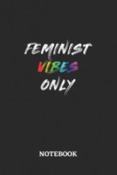 FEMINIST VIBES ONLY Notebook: 6x9 inches - 110 blank numbered pages • Greatest LGBTQ Rainbow Journal • Gift, Present Idea