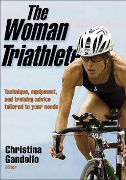Paperback The Woman Triathlete: Technique, Equipment, and Training Advice Tailored to Your Needs Book
