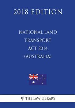 Paperback National Land Transport Act 2014 (Australia) (2018 Edition) Book