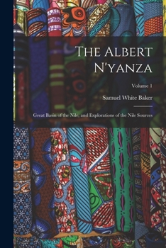 Paperback The Albert N'yanza: Great Basin of the Nile, and Explorations of the Nile Sources; Volume 1 Book