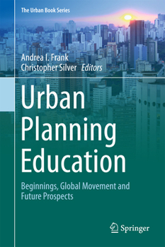 Urban Planning Education: Beginnings, Global Movement and Future Prospects - Book  of the Urban Book Series