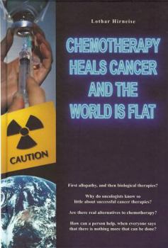 Hardcover Chemotherapy Heals Cancer and the World is Flat Book