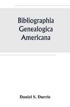 Paperback Bibliographia genealogica americana: an alphabetical index to American genealogies and pedigrees contained in state, county and town histories, printe Book