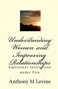 Paperback Understanding Women and Improving Relationships: Emotional interaction under fire Book