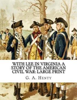 With Lee in Virginia A Story of the American Civil War: Large Print