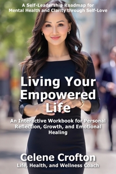 Paperback Living Your Empowered Life: An Interactive Workbook for Personal Reflection, Growth, and Emotional Healing Book