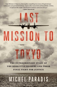 Hardcover Last Mission to Tokyo: The Extraordinary Story of the Doolittle Raiders and Their Final Fight for Justice Book