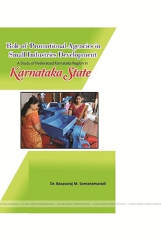 "Role of Promotional Agencies in Small Industries Development - A Study of Hyderabad Karnataka Region in Karnataka State"