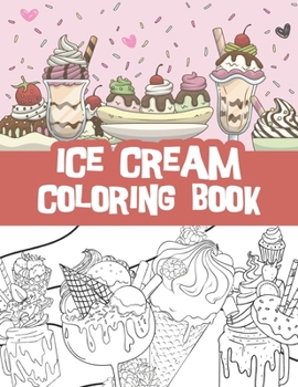 Paperback Ice cream coloring book: Milkshakes, Donuts, Popsicles and so much more / ice cream lovers gift idea Book