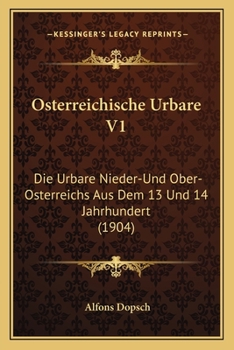 Paperback Osterreichische Urbare V1: Die Urbare Nieder-Und Ober-Osterreichs Aus Dem 13 Und 14 Jahrhundert (1904) [German] Book