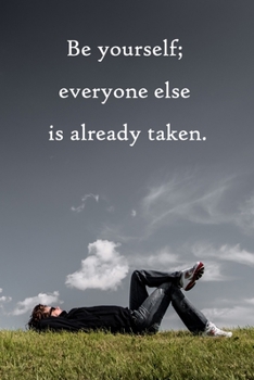 Be yourself; everyone else is already taken: Lined Notebook / Journal Gift, 100 Pages, 6x9, Soft Cover, Matte Finish Inspirational Quotes Journal, Notebook, Diary, Composition Book