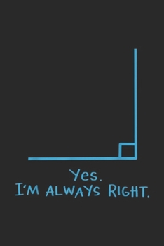 Paperback Yes. I'm Always Right.: Yes Im Always Right Math Teachers Journal/Notebook Blank Lined Ruled 6x9 100 Pages Book