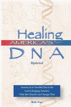 Paperback Healing America's DNA: America is in Trouble Due to Sin. God Is Judging America. Only the Church Can Change That. Book