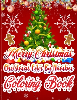 Merry Christmas Christmas Color By Number Coloring BOok: Christmas Coloring Book Single Side Illustration Holiday theme Designs Features 50 Original illustration Coloring Book with Charming Christmas 