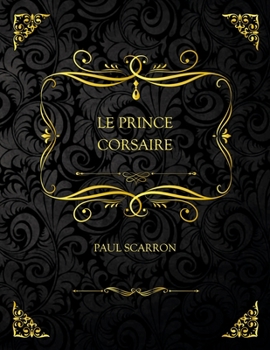 Paperback Le Prince Corsaire: Edition Collector - Paul Scarron [French] Book