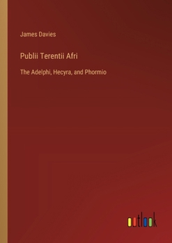Paperback Publii Terentii Afri: The Adelphi, Hecyra, and Phormio Book