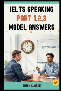 Paperback IELTS Speaking Part 1,2,3 Model Answers: 100+ Model Answers From Part 1 to Part 3 that Get You a Band 8.0+. Book