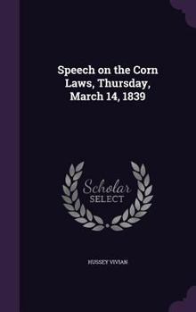 Hardcover Speech on the Corn Laws, Thursday, March 14, 1839 Book