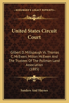Paperback United States Circuit Court: Gilbert D. Millspaugh Vs. Thomas C. McEwen, Milton McEwen And The Trustees Of The Pullman Land Association (1885) Book