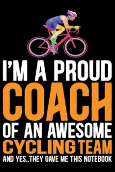 I'm A Proud Coach Of an Awesome Cycling Team: Cool Cycling Coach Journal Notebook - Gifts Idea for Cycling Coach Notebook for Men & Women.