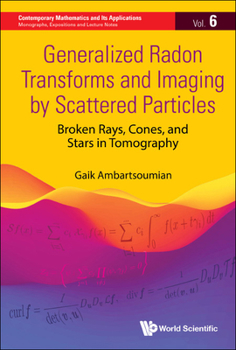Hardcover Generalized Radon Transforms and Imaging by Scattered Particles: Broken Rays, Cones, and Stars in Tomography Book